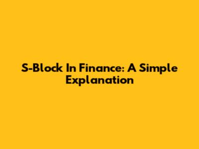 S-Block In Finance: A Simple Explanation
