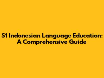 S1 Indonesian Language Education: A Comprehensive Guide