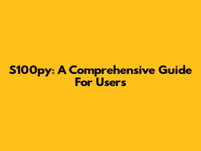 S100py: A Comprehensive Guide For Users