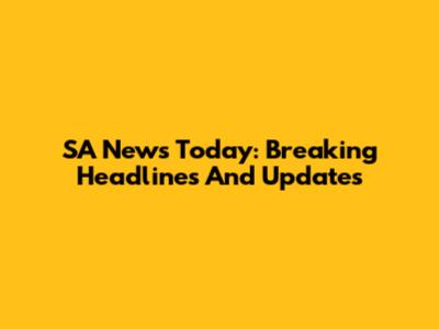 SA News Today: Breaking Headlines And Updates