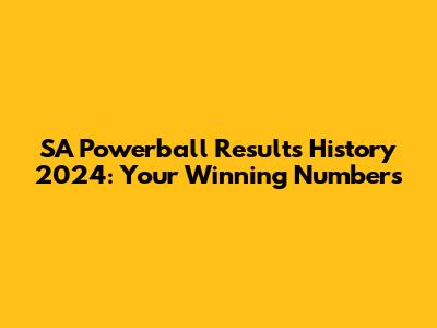 SA Powerball Results History 2024: Your Winning Numbers