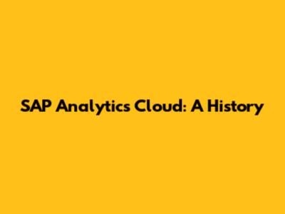SAP Analytics Cloud: A History