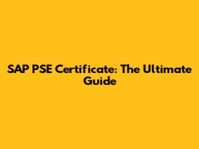 SAP PSE Certificate: The Ultimate Guide