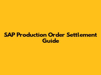 SAP Production Order Settlement Guide