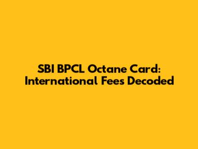SBI BPCL Octane Card: International Fees Decoded