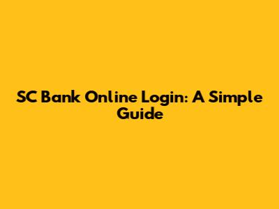 SC Bank Online Login: A Simple Guide