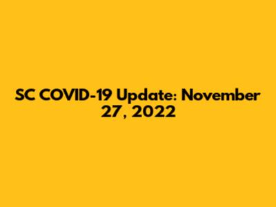 SC COVID-19 Update: November 27, 2022