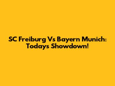 SC Freiburg Vs Bayern Munich: Today's Showdown!