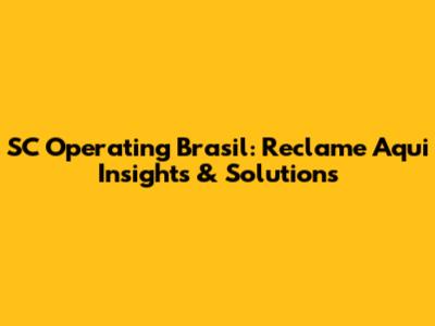 SC Operating Brasil: Reclame Aqui Insights & Solutions