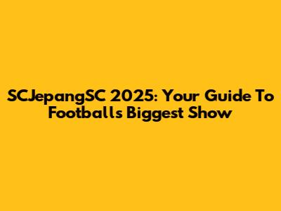 SCJepangSC 2025: Your Guide To Football's Biggest Show