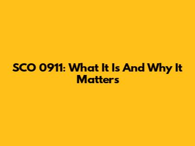 SCO 0911: What It Is And Why It Matters
