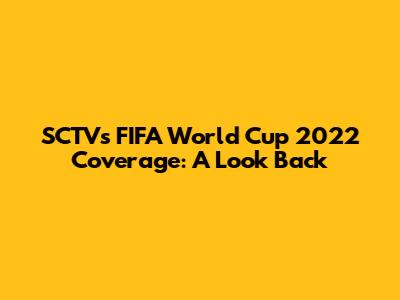 SCTV's FIFA World Cup 2022 Coverage: A Look Back