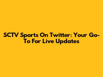 SCTV Sports On Twitter: Your Go-To For Live Updates