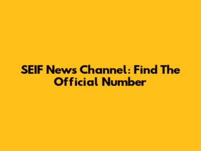 SEIF News Channel: Find The Official Number