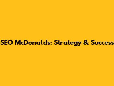 SEO McDonald's: Strategy & Success