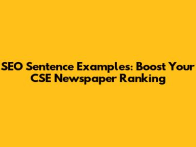 SEO Sentence Examples: Boost Your CSE Newspaper Ranking