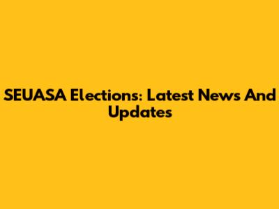 SEUASA Elections: Latest News And Updates