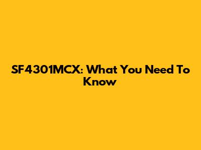 SF4301MCX: What You Need To Know