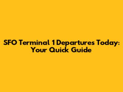 SFO Terminal 1 Departures Today: Your Quick Guide