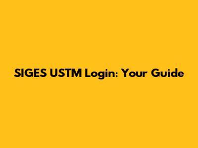SIGES USTM Login: Your Guide