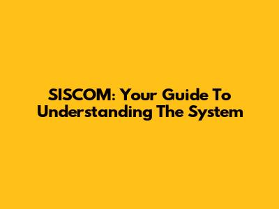 SISCOM: Your Guide To Understanding The System