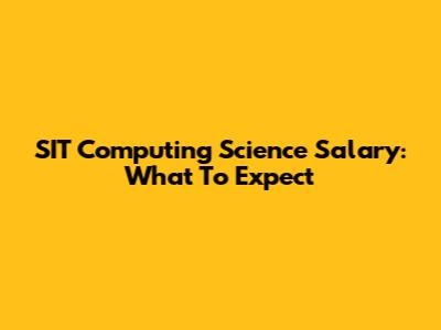 SIT Computing Science Salary: What To Expect