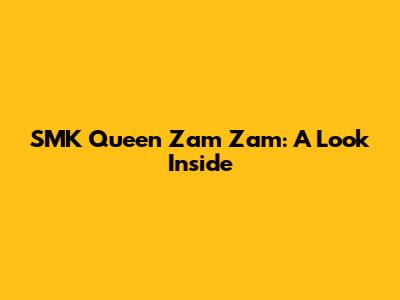 SMK Queen Zam Zam: A Look Inside