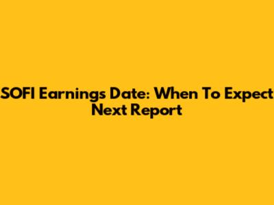 SOFI Earnings Date: When To Expect Next Report