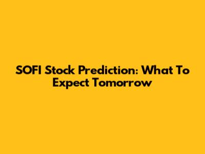 SOFI Stock Prediction: What To Expect Tomorrow