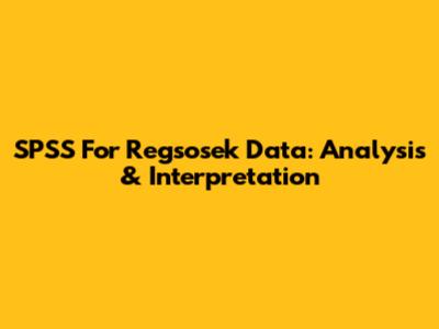 SPSS For Regsosek Data: Analysis & Interpretation