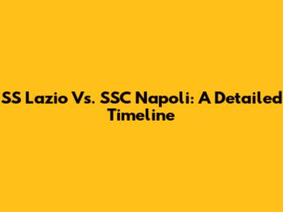 SS Lazio Vs. SSC Napoli: A Detailed Timeline