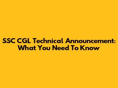 SSC CGL Technical Announcement: What You Need To Know