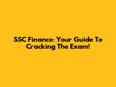 SSC Finance: Your Guide To Cracking The Exam!