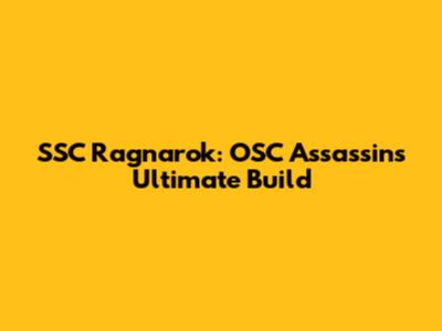 SSC Ragnarok: OSC Assassin's Ultimate Build