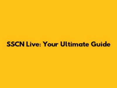 SSCN Live: Your Ultimate Guide