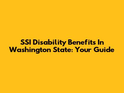 SSI Disability Benefits In Washington State: Your Guide