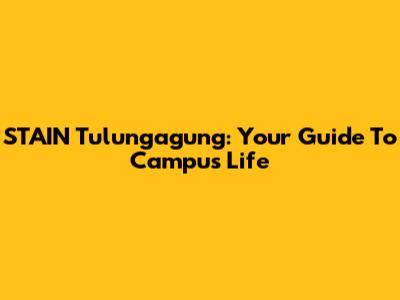 STAIN Tulungagung: Your Guide To Campus Life