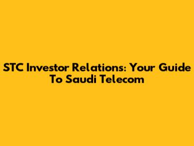 STC Investor Relations: Your Guide To Saudi Telecom