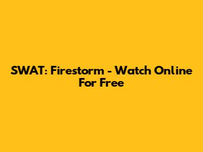 SWAT: Firestorm - Watch Online For Free