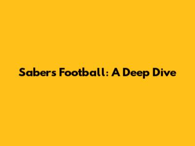 Sabers Football: A Deep Dive