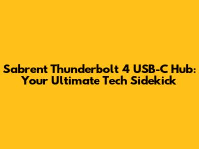 Sabrent Thunderbolt 4 USB-C Hub: Your Ultimate Tech Sidekick