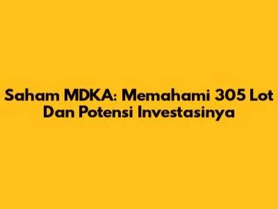Saham MDKA: Memahami 305 Lot Dan Potensi Investasinya