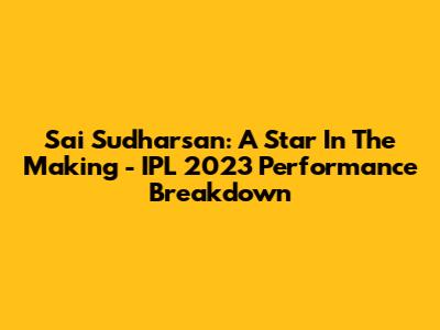 Sai Sudharsan: A Star In The Making - IPL 2023 Performance Breakdown