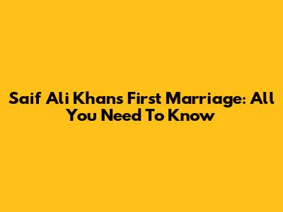 Saif Ali Khan's First Marriage: All You Need To Know
