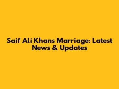 Saif Ali Khan's Marriage: Latest News & Updates