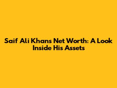 Saif Ali Khan's Net Worth: A Look Inside His Assets
