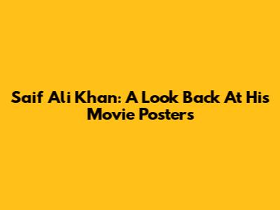 Saif Ali Khan: A Look Back At His Movie Posters