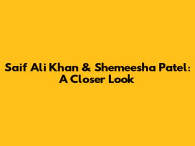 Saif Ali Khan & Shemeesha Patel: A Closer Look