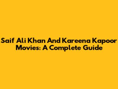 Saif Ali Khan And Kareena Kapoor Movies: A Complete Guide