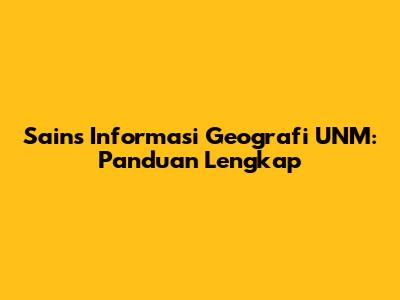 Sains Informasi Geografi UNM: Panduan Lengkap